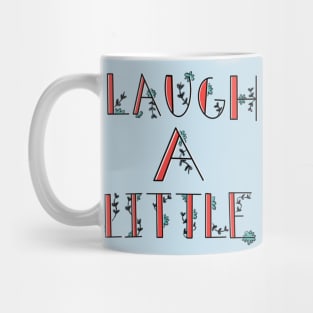 Laugh a little! Mug